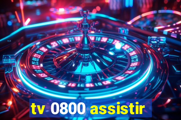 tv 0800 assistir